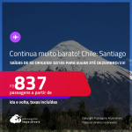 Continua muito barato!!! Promoção de Passagens para o <strong>CHILE: Santiago</strong>! A partir de R$ 837, ida e volta, c/ taxas!