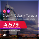 Passagens 2 em 1 – <strong>DUBAI + TURQUIA: Istambul</strong>! A partir de R$ 4.579, todos os trechos, c/ taxas! Opções com BAGAGEM INCLUÍDA!