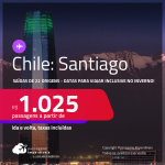 Passagens para o <strong>CHILE: Santiago</strong>! A partir de R$ 1.025, ida e volta, c/ taxas! Datas para viajar até Dez/23, inclusive no INVERNO! Opções de VOO DIRETO!