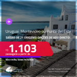 Passagens para o <strong>URUGUAI: Montevideo ou Punta del Este</strong>! A partir de R$ 1.103, ida e volta, c/ taxas! Opções de VOO DIRETO!
