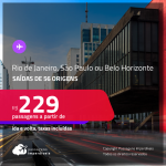 Passagens para o <strong>RIO DE JANEIRO, SÃO PAULO ou BELO HORIZONTE</strong>! A partir de R$ 229, ida e volta, c/ taxas!