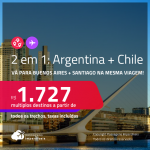 Passagens 2 em 1 – <strong>ARGENTINA: Buenos Aires + CHILE: Santiago</strong>! A partir de R$ 1.727, todos os trechos, c/ taxas!