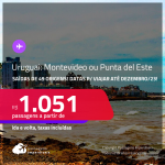 Passagens para o <strong>URUGUAI: Montevideo ou Punta del Este</strong>! A partir de R$ 1.051, ida e volta, c/ taxas!
