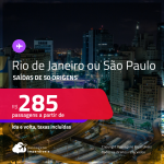Passagens para o <strong>RIO DE JANEIRO ou SÃO PAULO</strong> a partir de R$ 285, ida e volta, c/ taxas!