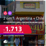 Passagens 2 em 1 – <strong>ARGENTINA: Buenos Aires + CHILE: Santiago</strong>! A partir de R$ 1.713, todos os trechos, c/ taxas!