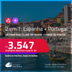 Passagens 2 em 1 – <strong>ESPANHA: Barcelona ou Madri + PORTUGAL: Lisboa ou Porto</strong>! A partir de R$ 3.547, todos os trechos, c/ taxas! Datas para viajar até Janeiro/24!