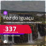Programe sua viagem para as Cataratas do Iguaçu! Passagens para <strong>FOZ DO IGUAÇU</strong>! A partir de R$ 337, ida e volta, c/ taxas!