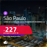 Passagens para <strong>SÃO PAULO</strong>! A partir de R$ 227, ida e volta, c/ taxas! Datas para viajar até Dezembro/23!