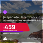 Programe sua viagem para o <strong>Jalapão</strong>! Passagens para <strong>PALMAS</strong>! A partir de R$ 459, ida e volta, c/ taxas! Datas para viajar até Dezembro/23!