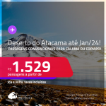 <strong>DESERTO DO ATACAMA, no Chile</strong>! Passagens para <strong>CALAMA ou COPIAPO</strong>! A partir de R$ 1.529, ida e volta, c/ taxas! Datas para viajar até Janeiro/24!