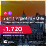 Passagens 2 em 1 – <strong>ARGENTINA: Buenos Aires + CHILE: Santiago!</strong> A partir de R$ 1.720, todos os trechos, c/ taxas! Datas para viajar até Janeiro/24!