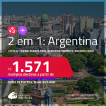 Passagens 2 em 1 para a <strong>ARGENTINA – Escolha 2 entre: Buenos Aires, Bariloche, Cordoba, Jujuy, Mendoza, Rosario ou Ushuaia!</strong> A partir de R$ 1.571, todos os trechos, c/ taxas! Opções com BAGAGEM INCLUÍDA!