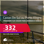 Programe sua viagem para Gramado e Canela! Passagens para <strong>CAXIAS DO SUL ou PORTO ALEGRE</strong>! A partir de R$ 332, ida e volta, c/ taxas!