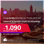 Passagens para o <strong>URUGUAI: Montevideo ou Punta del Este</strong>! A partir de R$ 1.090, ida e volta, c/ taxas! Opções de VOO DIRETO!