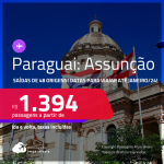 Passagens para o <strong>PARAGUAI: Assunção</strong>! A partir de R$ 1.394, ida e volta, c/ taxas! Datas para viajar até Janeiro/24!