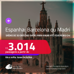 Passagens para a <strong>ESPANHA: Barcelona ou Madri</strong>! A partir de R$ 3.014, ida e volta, c/ taxas!