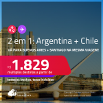 Passagens 2 em 1 – <strong>ARGENTINA: Buenos Aires + CHILE: Santiago</strong>! A partir de R$ 1.829, todos os trechos, c/ taxas! Datas até Janeiro/24!