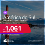 Passagens para a <strong>AMÉRICA DO SUL</strong>: <strong>Argentina, Chile ou Uruguai</strong>, com valores a partir de R$ 1.061, ida e volta, c/ taxas!