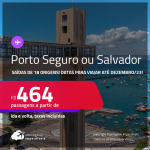 Passagens para <strong>PORTO SEGURO ou SALVADOR</strong>! A partir de R$ 464, ida e volta, c/ taxas! Datas para viajar até Dezembro/23!