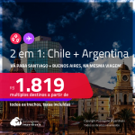 Passagens 2 em 1 – <strong>CHILE: Santiago + ARGENTINA: Buenos Aires</strong>! A partir de R$ 1.819, todos os trechos, c/ taxas!