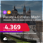 <strong>PASSAGEM + HOTEL 4 ESTRELAS</strong> em <strong>MADRI</strong>! A partir de R$ 4.369, por pessoa, quarto duplo, c/ taxas!