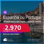Passagens para a <strong>ESPANHA: Barcelona ou Madri ou PORTUGAL: Lisboa ou Porto! </strong>A partir de R$ 2.970, ida e volta, c/ taxas! Datas para viajar até Março/24!