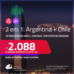 Passagens 2 em 1 – <strong>ARGENTINA: Buenos Aires + CHILE: Santiago</strong>, com datas no <strong>INVERNO</strong>! A partir de R$ 2.088, todos os trechos, c/ taxas!