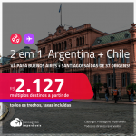 Passagens 2 em 1 – <strong>ARGENTINA: Buenos Aires + CHILE: Santiago</strong>! A partir de R$ 2.127, todos os trechos, c/ taxas!