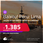 BAIXOU!!! Passagens para o <strong>PERU: Lima</strong>! A partir de R$ 1.385, ida e volta, c/ taxas! Opções de VOO DIRETO!