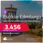 Passagens para a <strong>ESCÓCIA: Edimburgo</strong>! A partir de R$ 3.456, ida e volta, c/ taxas!