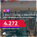 Passagens 2 em 1 – <strong>DUBAI + ISTAMBUL</strong>! A partir de R$ 4.272, todos os trechos, c/ taxas! Opções com BAGAGEM INCLUÍDA!