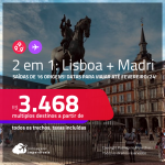 Passagens 2 em 1 – <strong>LISBOA + MADRI  a </strong>partir de R$ 3.468, todos os trechos, c/ taxas! Datas para viajar até Fevereiro/24!