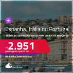 Passagens para a <strong>ESPANHA, ITÁLIA ou PORTUGAL</strong>! A partir de R$ 2.951, ida e volta, c/ taxas!