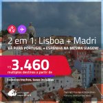 Passagens 2 em 1 – <strong>LISBOA + MADRI</strong>! A partir de R$ 3.460, todos os trechos, c/ taxas! Datas para viajar até Fevereiro/24!