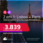 Passagens 2 em 1 – <strong>LISBOA + PARIS</strong>! A partir de R$ 3.839, todos os trechos, c/ taxas!