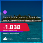 Passagens para a <strong>COLÔMBIA: Cartagena ou San Andres</strong>! A partir de R$ 1.838, ida e volta, c/ taxas! Datas para viajar até Fevereiro/24!