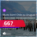 MUITO BOM!!! Passagens para o <strong>CHILE ou URUGUAI</strong>! A partir de R$ 667, ida e volta, c/ taxas! Opções de VOO DIRETO!