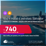 <strong>PASSAGEM + HOTEL 4 ESTRELAS</strong> em <strong>SALVADOR</strong>! A partir de R$ 740, por pessoa, quarto duplo, c/ taxas! Opções com CAFÉ DA MANHÃ incluso!