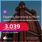 Passagens para a <strong>ESPANHA: Barcelona ou Madri</strong>! A partir de R$ 3.039, ida e volta, c/ taxas! Datas para viajar até Março/24!