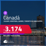 Passagens para o <strong>CANADÁ: Calgary, Montreal, Quebec, Toronto ou Vancouver</strong>! A partir de R$ 3.174, ida e volta, c/ taxas! Datas para viajar até Fevereiro/24!