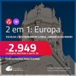 Passagens 2 em 1 <strong>EUROPA – </strong>Escolha 2 destinos entre:<strong> LISBOA, LONDRES e/ou MADRI</strong>! A partir de R$ 2.949, todos os trechos, c/ taxas!