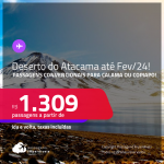 <strong>DESERTO DO ATACAMA, no Chile</strong>! Passagens para <strong>CALAMA ou COPIAPO</strong>! A partir de R$ 1.309, ida e volta, c/ taxas! Datas para viajar até Fevereiro/24!