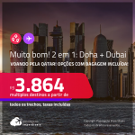 MUITO BOM!!! Passagens 2 em 1 – <strong>DUBAI + DOHA</strong>, voando pela <strong>QATAR!</strong> A partir de R$ 3.864, todos os trechos, c/ taxas! Opções com BAGAGEM INCLUÍDA!