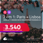 Passagens 2 em 1 – <strong>PARIS + LISBOA</strong>! A partir de R$ 3.540, todos os trechos, c/ taxas! Datas para viajar até Fevereiro/24!