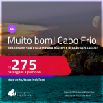 MUITO BOM!!! Programe sua viagem para Búzios e Região dos Lagos! Passagens para <strong>CABO FRIO</strong>! A partir de R$ 275, ida e volta, c/ taxas!