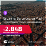 Passagens para a <strong>ESPANHA: Barcelona ou Madri</strong>! A partir de R$ 2.848, ida e volta, c/ taxas! Datas para viajar até Abril/24!
