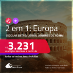 Passagens 2 em 1 <strong>EUROPA</strong> – Escolha entre: <strong>Lisboa, Londres ou Roma</strong>! A partir de R$ 3.231, todos os trechos, c/ taxas!