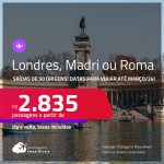Passagens para <strong>LONDRES, MADRI ou ROMA</strong>! A partir de R$ 2.835, ida e volta, c/ taxas! Datas para viajar até Março/24!
