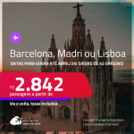 Passagens para <strong>BARCELONA, MADRI ou LISBOA</strong>! A partir de R$ 2.842, ida e volta, c/ taxas! Datas para viajar até Abril/24!