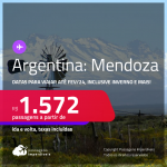 Passagens para a <strong>ARGENTINA: Mendoza</strong>! A partir de R$ 1.572, ida e volta, c/ taxas! Datas até Fevereiro/24, inclusive INVERNO e mais!